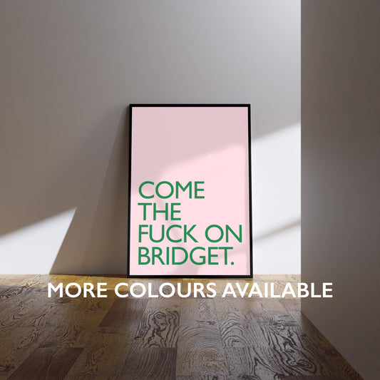 Bridget Jones’s Diary Print: Come the fuck on Bridget Wall Art Poster